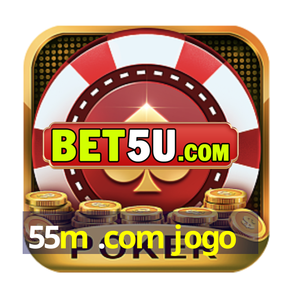 55m .com jogo